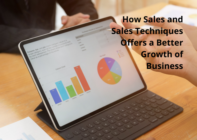 How Sales and Sales Techniques Offers a Better Growth of Business
